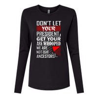 DonT Let Your President Get Your Ass Whooped Womens Cotton Relaxed Long Sleeve T-Shirt