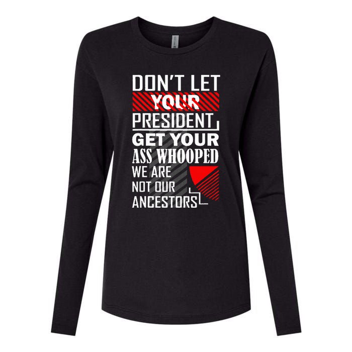 DonT Let Your President Get Your Ass Whooped Womens Cotton Relaxed Long Sleeve T-Shirt