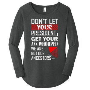 DonT Let Your President Get Your Ass Whooped Women's Perfect Tri Tunic Long Sleeve Shirt