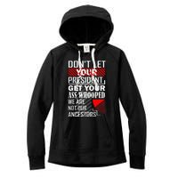 DonT Let Your President Get Your Ass Whooped Women's Fleece Hoodie