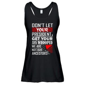 DonT Let Your President Get Your Ass Whooped Ladies Essential Flowy Tank