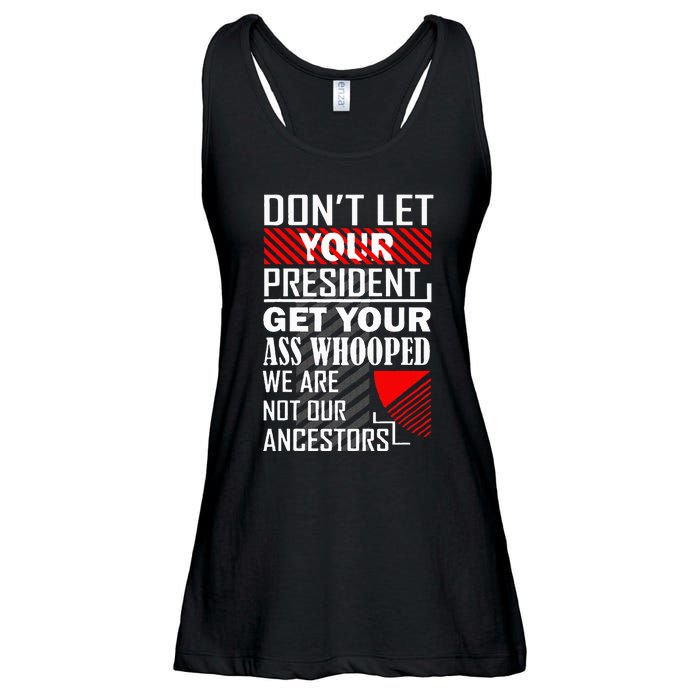 DonT Let Your President Get Your Ass Whooped Ladies Essential Flowy Tank