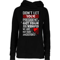 DonT Let Your President Get Your Ass Whooped Womens Funnel Neck Pullover Hood