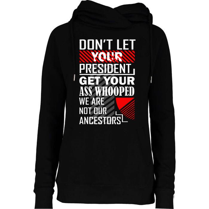 DonT Let Your President Get Your Ass Whooped Womens Funnel Neck Pullover Hood