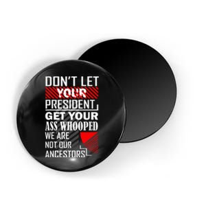 DonT Let Your President Get Your Ass Whooped Magnet