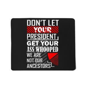 DonT Let Your President Get Your Ass Whooped Mousepad