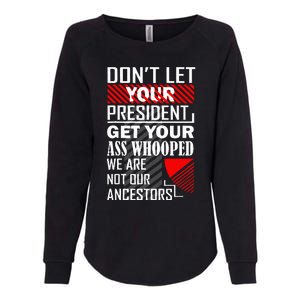 DonT Let Your President Get Your Ass Whooped Womens California Wash Sweatshirt