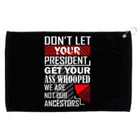 DonT Let Your President Get Your Ass Whooped Grommeted Golf Towel