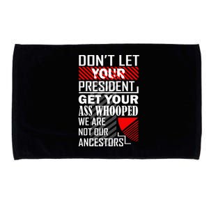 DonT Let Your President Get Your Ass Whooped Microfiber Hand Towel