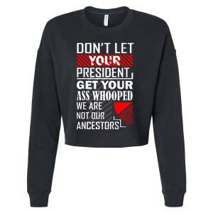 DonT Let Your President Get Your Ass Whooped Cropped Pullover Crew