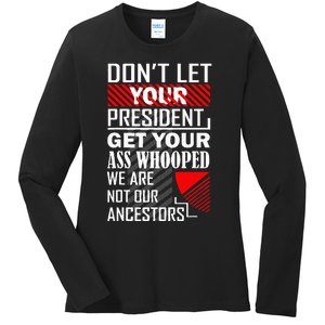 DonT Let Your President Get Your Ass Whooped Ladies Long Sleeve Shirt