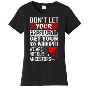 DonT Let Your President Get Your Ass Whooped Women's T-Shirt