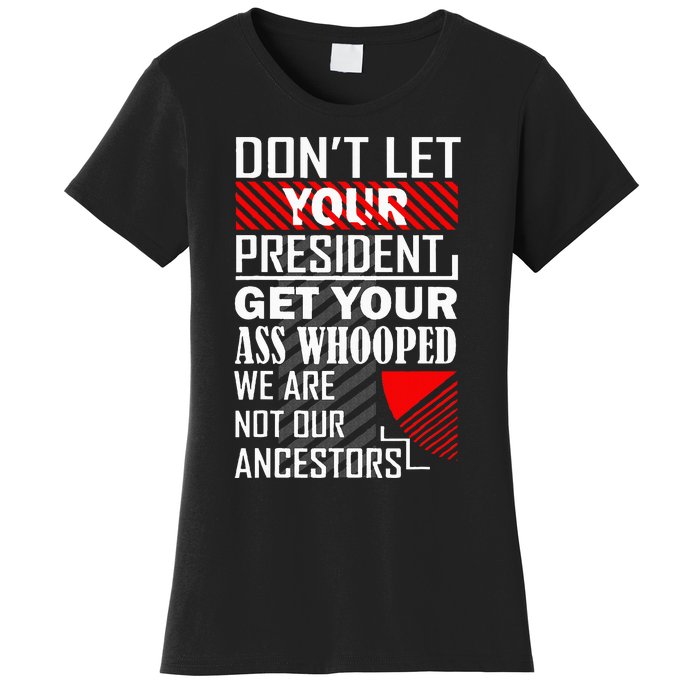 DonT Let Your President Get Your Ass Whooped Women's T-Shirt