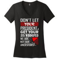 DonT Let Your President Get Your Ass Whooped Women's V-Neck T-Shirt