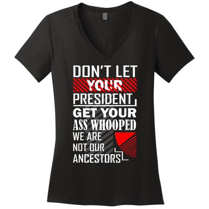 DonT Let Your President Get Your Ass Whooped Women's V-Neck T-Shirt