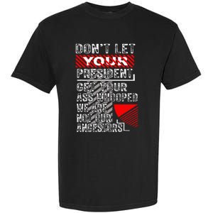 DonT Let Your President Get Your Ass Whooped Garment-Dyed Heavyweight T-Shirt