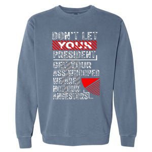 DonT Let Your President Get Your Ass Whooped Garment-Dyed Sweatshirt