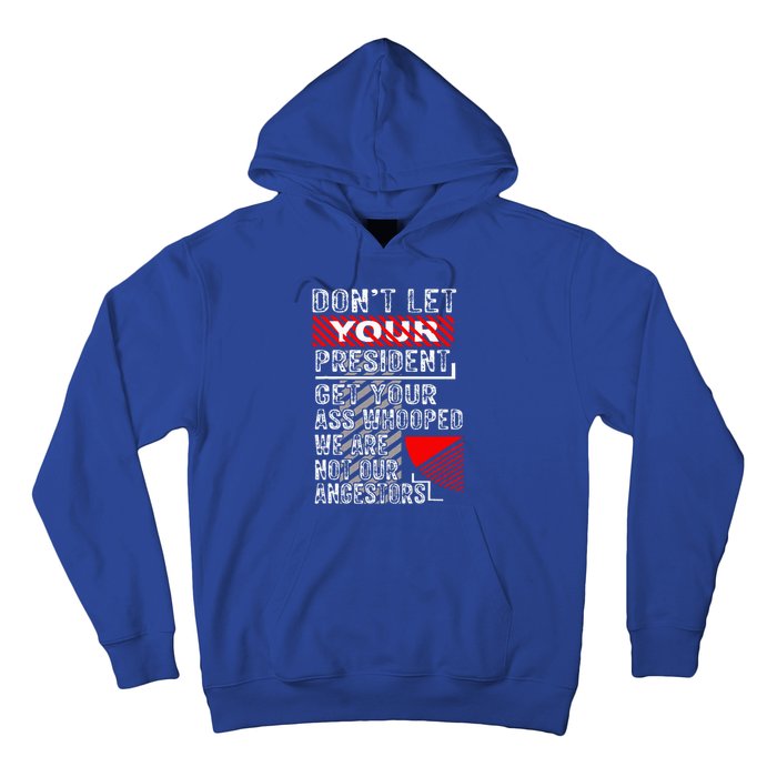 DonT Let Your President Get Your Ass Whooped Hoodie