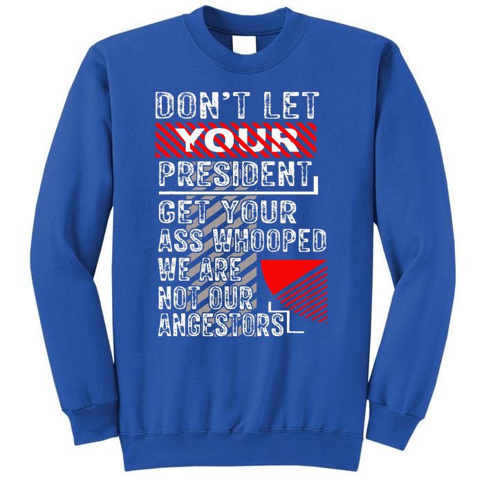 DonT Let Your President Get Your Ass Whooped Sweatshirt