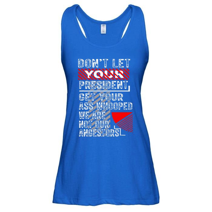 DonT Let Your President Get Your Ass Whooped Ladies Essential Flowy Tank