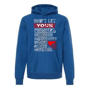 DonT Let Your President Get Your Ass Whooped Premium Hoodie