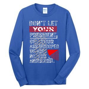 DonT Let Your President Get Your Ass Whooped Tall Long Sleeve T-Shirt