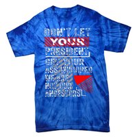 DonT Let Your President Get Your Ass Whooped Tie-Dye T-Shirt