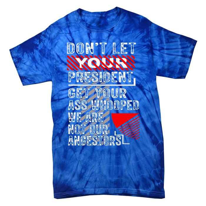 DonT Let Your President Get Your Ass Whooped Tie-Dye T-Shirt