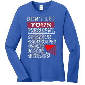 DonT Let Your President Get Your Ass Whooped Ladies Long Sleeve Shirt