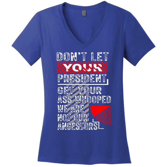 DonT Let Your President Get Your Ass Whooped Women's V-Neck T-Shirt