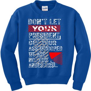 DonT Let Your President Get Your Ass Whooped Kids Sweatshirt