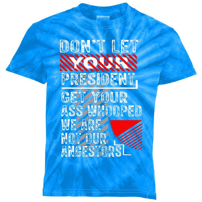 DonT Let Your President Get Your Ass Whooped Kids Tie-Dye T-Shirt