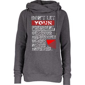 DonT Let Your President Get Your Ass Whooped Womens Funnel Neck Pullover Hood