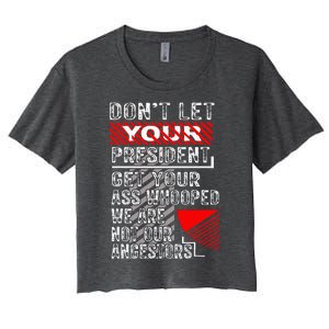 DonT Let Your President Get Your Ass Whooped Women's Crop Top Tee