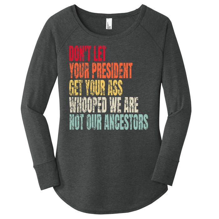 DonT Let Your President Get Your Ass Whooped Women's Perfect Tri Tunic Long Sleeve Shirt