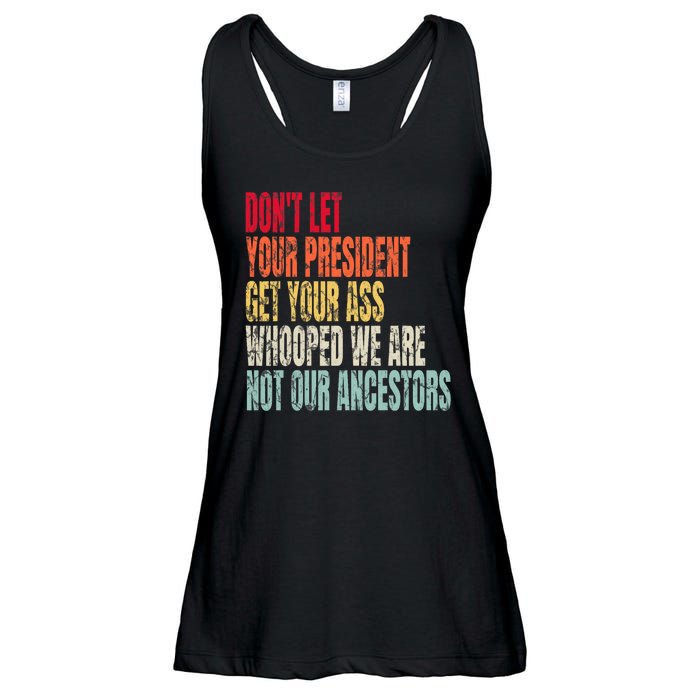 DonT Let Your President Get Your Ass Whooped Ladies Essential Flowy Tank