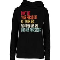 DonT Let Your President Get Your Ass Whooped Womens Funnel Neck Pullover Hood