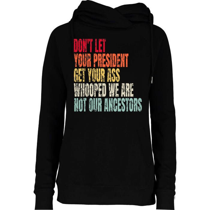 DonT Let Your President Get Your Ass Whooped Womens Funnel Neck Pullover Hood