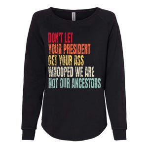 DonT Let Your President Get Your Ass Whooped Womens California Wash Sweatshirt