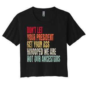 DonT Let Your President Get Your Ass Whooped Women's Crop Top Tee