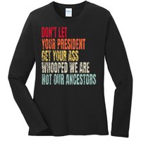 DonT Let Your President Get Your Ass Whooped Ladies Long Sleeve Shirt