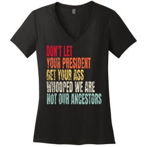 DonT Let Your President Get Your Ass Whooped Women's V-Neck T-Shirt