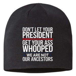 Dont Let Your President Get Your Whooped Not Ancestors Funny Sustainable Beanie