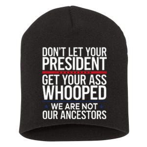 Dont Let Your President Get Your Whooped Not Ancestors Funny Short Acrylic Beanie