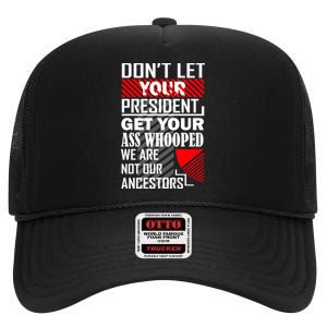 DonT Let Your President Get Your Ass Whooped High Crown Mesh Back Trucker Hat