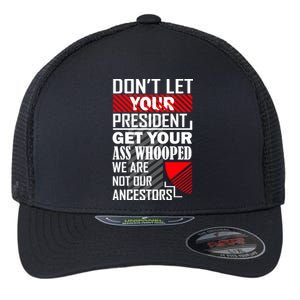 DonT Let Your President Get Your Ass Whooped Flexfit Unipanel Trucker Cap