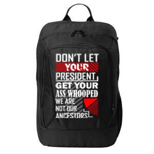 DonT Let Your President Get Your Ass Whooped City Backpack