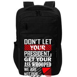 DonT Let Your President Get Your Ass Whooped Impact Tech Backpack