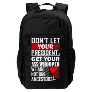 DonT Let Your President Get Your Ass Whooped Daily Commute Backpack