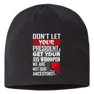 DonT Let Your President Get Your Ass Whooped Sustainable Beanie